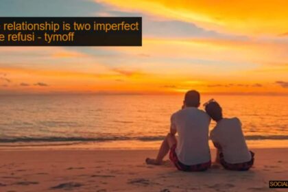 a true relationship is two imperfect people refusi - tymoff